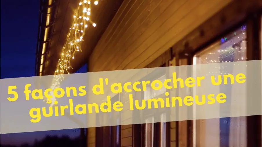 Comment accrocher des guirlandes lumineuses sur un mur extérieur ? MamanSanta